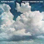 Seasons (Waiting on You) Future Islands